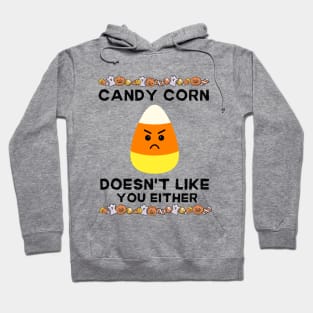 Candy Corn Doesn't Like You Either - Halloween Humorous Candy Corn Sarcastic Sarcasm Saying for Candy Corn Haters Gift Hoodie